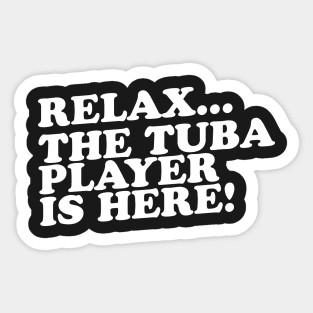 Relax The Tuba Player Is Here Sticker